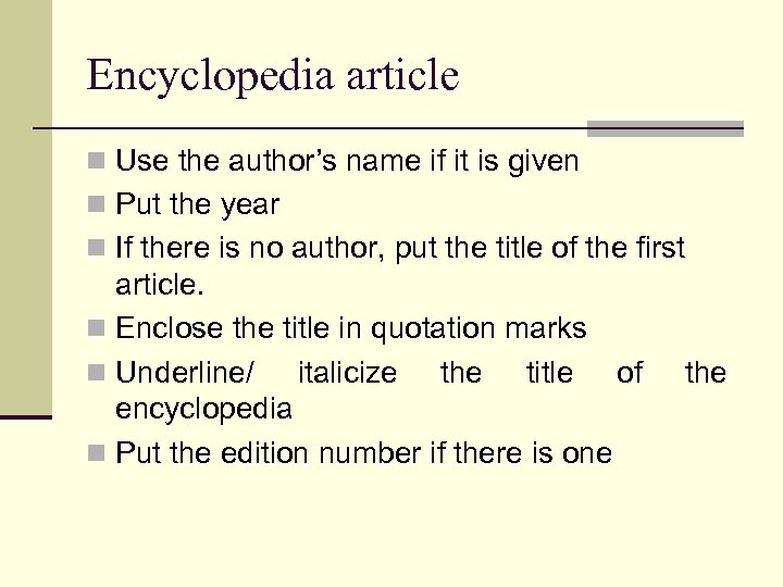 Encyclopedia article n Use the author’s name if it is given n Put the