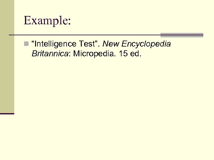 Example: n “Intelligence Test”. New Encyclopedia Britannica: Micropedia. 15 ed. 