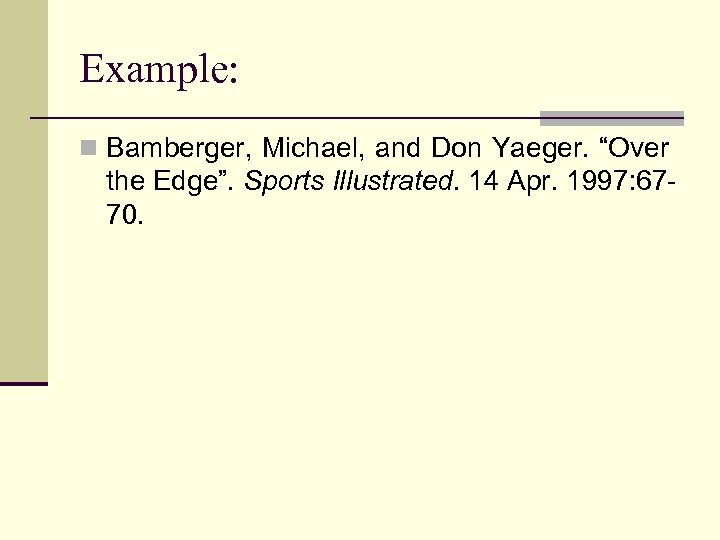 Example: n Bamberger, Michael, and Don Yaeger. “Over the Edge”. Sports Illustrated. 14 Apr.