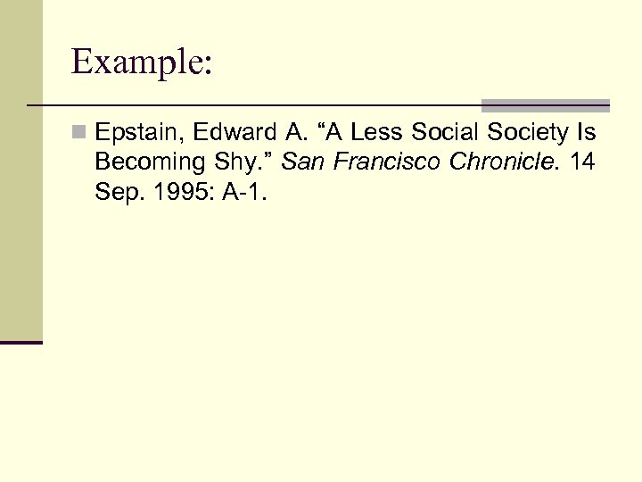 Example: n Epstain, Edward A. “A Less Social Society Is Becoming Shy. ” San