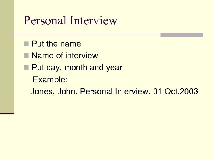 Personal Interview n Put the name n Name of interview n Put day, month