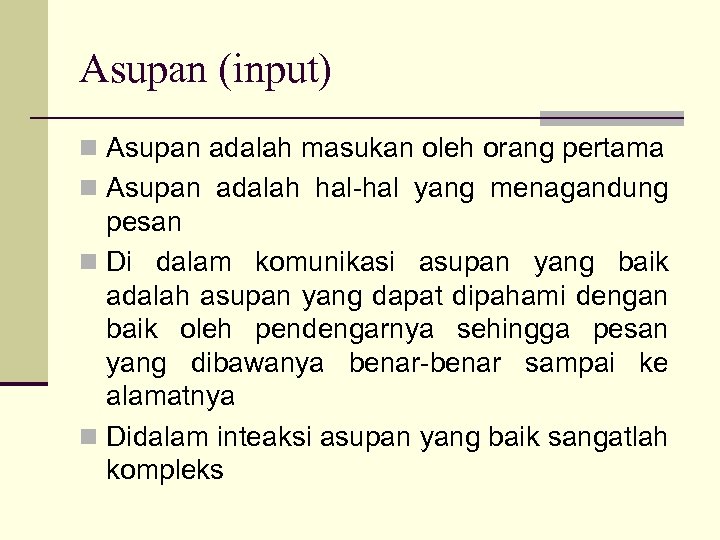 Asupan (input) n Asupan adalah masukan oleh orang pertama n Asupan adalah hal-hal yang