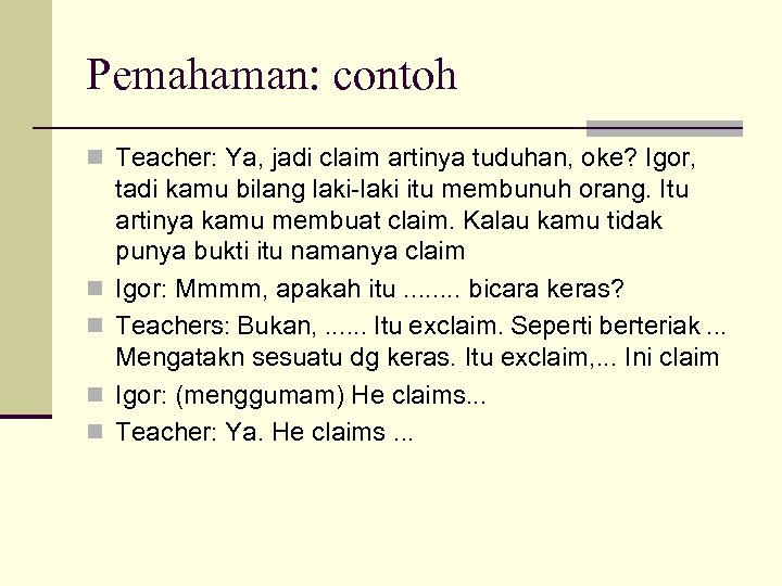 Pemahaman: contoh n Teacher: Ya, jadi claim artinya tuduhan, oke? Igor, n n tadi