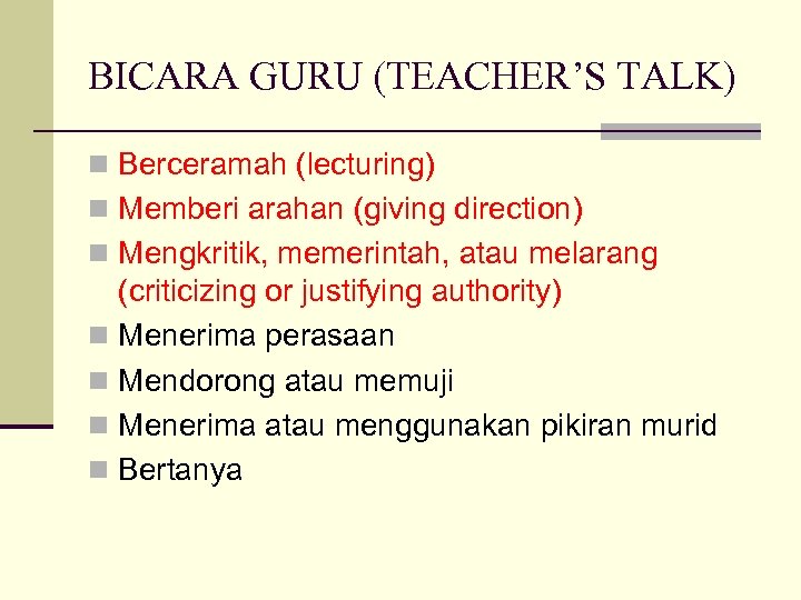 BICARA GURU (TEACHER’S TALK) n Berceramah (lecturing) n Memberi arahan (giving direction) n Mengkritik,