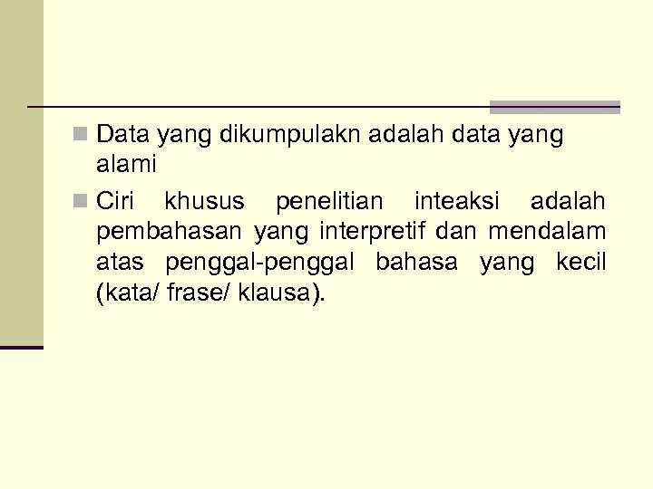 n Data yang dikumpulakn adalah data yang alami n Ciri khusus penelitian inteaksi adalah