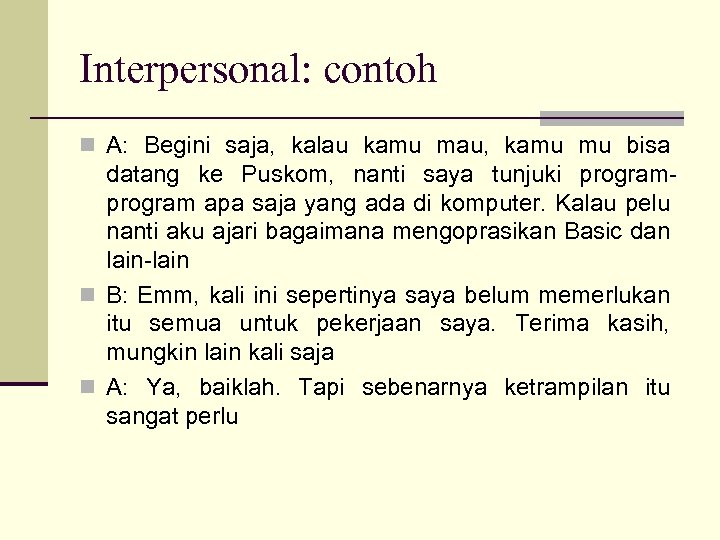 Interpersonal: contoh n A: Begini saja, kalau kamu mau, kamu mu bisa datang ke