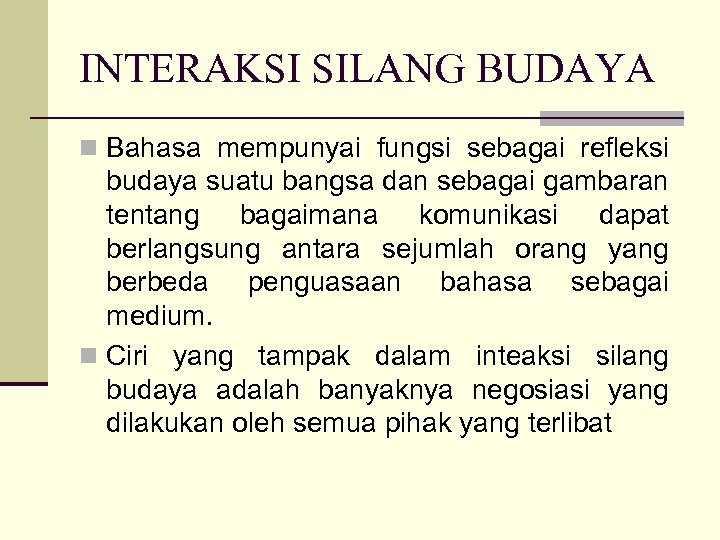 INTERAKSI SILANG BUDAYA n Bahasa mempunyai fungsi sebagai refleksi budaya suatu bangsa dan sebagai