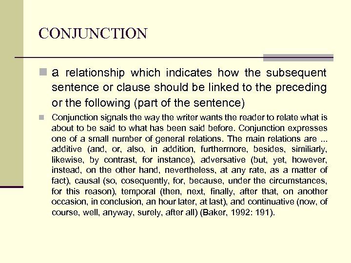 CONJUNCTION n a relationship which indicates how the subsequent sentence or clause should be