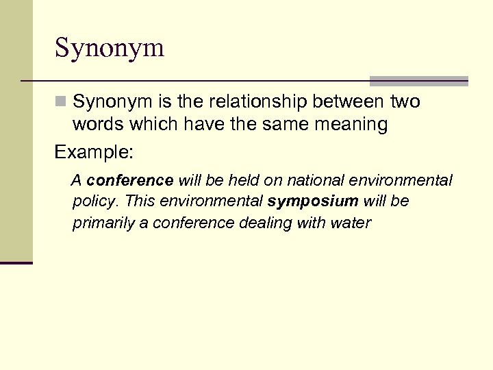 Synonym n Synonym is the relationship between two words which have the same meaning