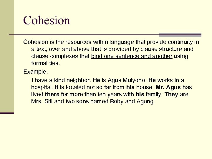 Cohesion is the resources within language that provide continuity in a text, over and