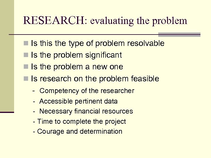 RESEARCH: evaluating the problem n Is this the type of problem resolvable n Is