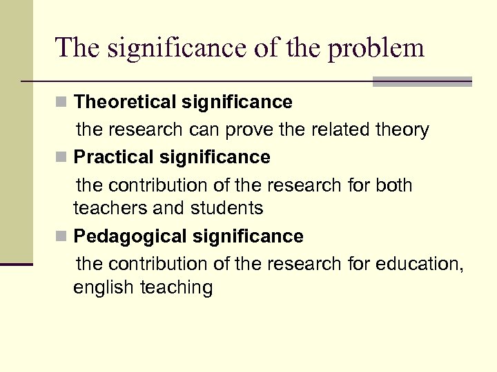 The significance of the problem n Theoretical significance the research can prove the related