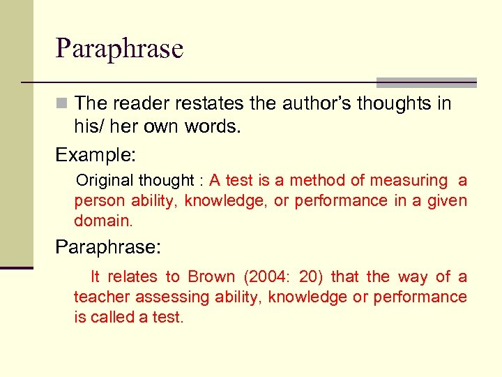 Paraphrase n The reader restates the author’s thoughts in his/ her own words. Example: