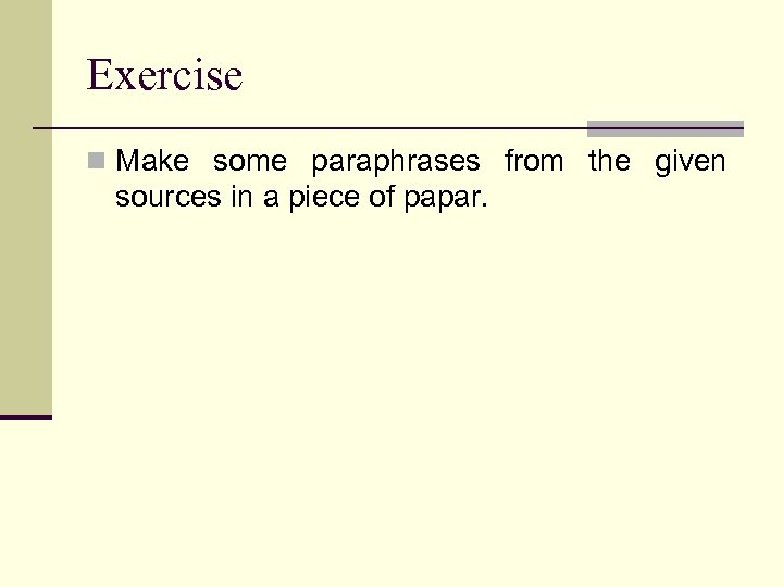 Exercise n Make some paraphrases from the given sources in a piece of papar.