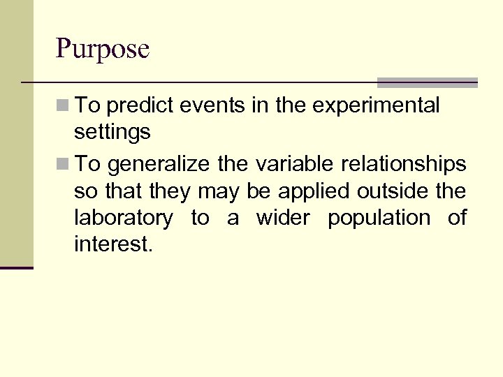 Purpose n To predict events in the experimental settings n To generalize the variable