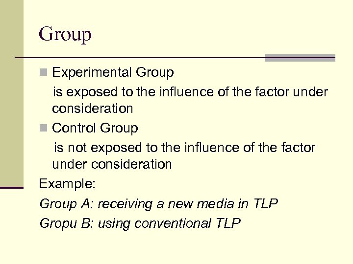 Group n Experimental Group is exposed to the influence of the factor under consideration