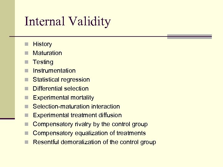 Internal Validity n History n Maturation n Testing n Instrumentation n Statistical regression n