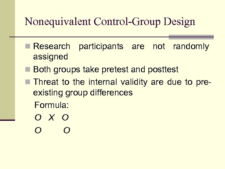 Nonequivalent Control-Group Design n Research participants are not randomly assigned n Both groups take