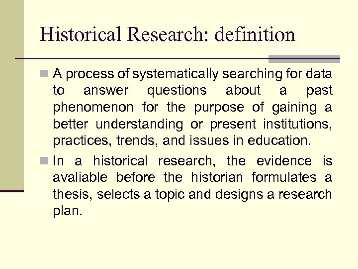 Historical Research: definition n A process of systematically searching for data to answer questions