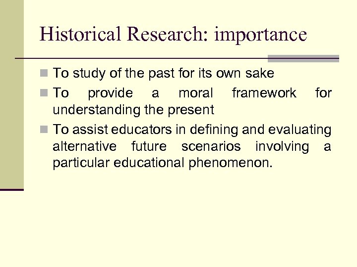 Historical Research: importance n To study of the past for its own sake n