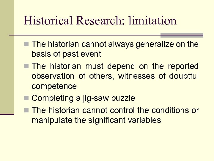 Historical Research: limitation n The historian cannot always generalize on the basis of past