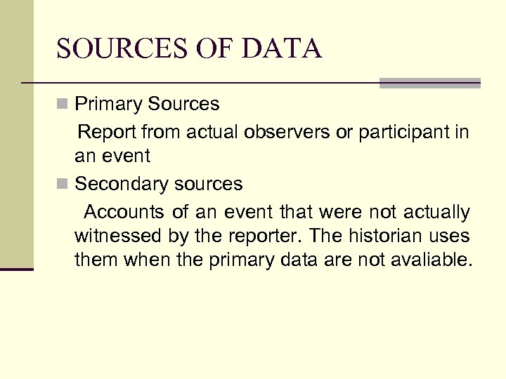 SOURCES OF DATA n Primary Sources Report from actual observers or participant in an