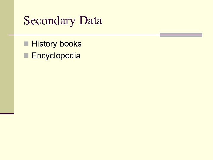 Secondary Data n History books n Encyclopedia 