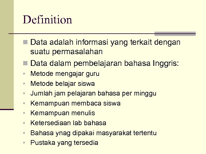 Definition n Data adalah informasi yang terkait dengan suatu permasalahan n Data dalam pembelajaran