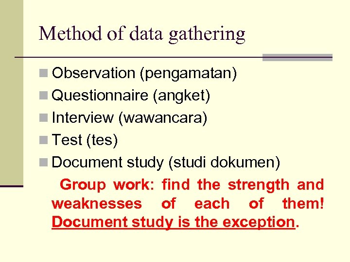 Method of data gathering n Observation (pengamatan) n Questionnaire (angket) n Interview (wawancara) n