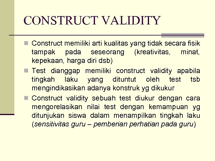 CONSTRUCT VALIDITY n Construct memiliki arti kualitas yang tidak secara fisik tampak pada seseorang