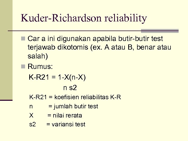 Kuder-Richardson reliability n Car a ini digunakan apabila butir-butir test terjawab dikotomis (ex. A