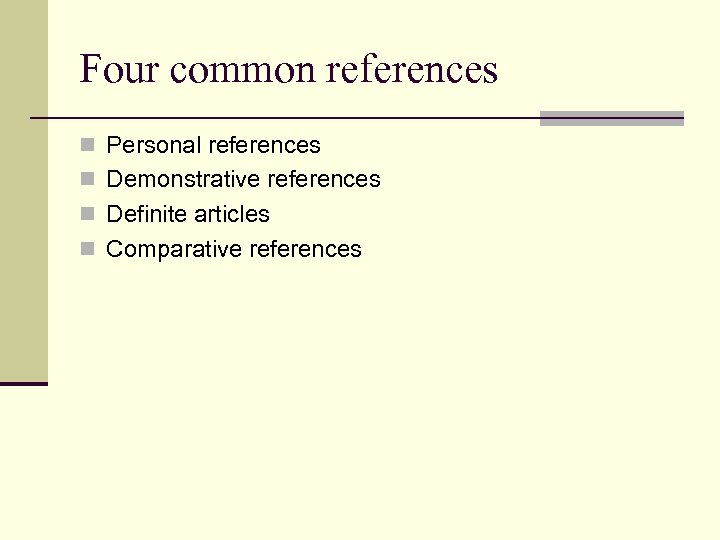 Four common references n Personal references n Demonstrative references n Definite articles n Comparative