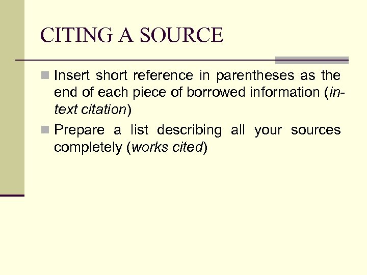 CITING A SOURCE n Insert short reference in parentheses as the end of each