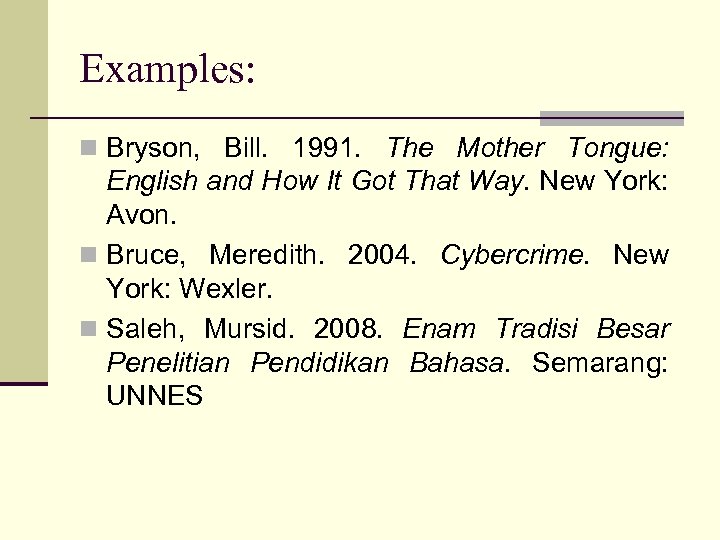 Examples: n Bryson, Bill. 1991. The Mother Tongue: English and How It Got That