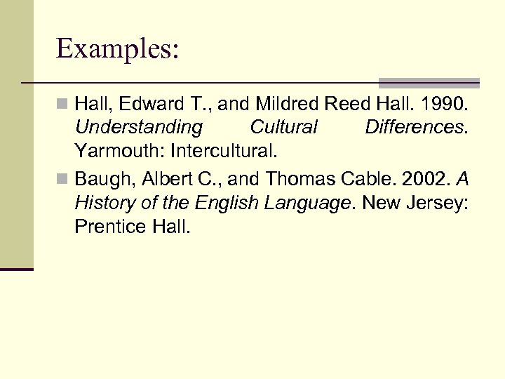 Examples: n Hall, Edward T. , and Mildred Reed Hall. 1990. Understanding Cultural Differences.