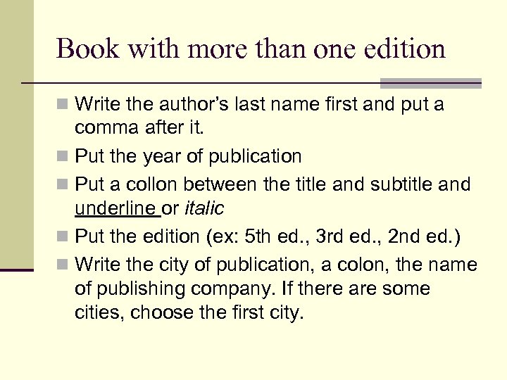 Book with more than one edition n Write the author’s last name first and