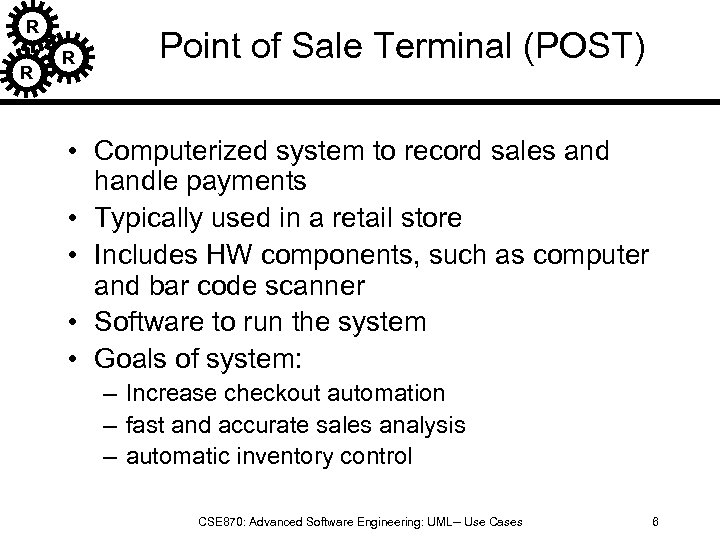 R R R Point of Sale Terminal (POST) • Computerized system to record sales
