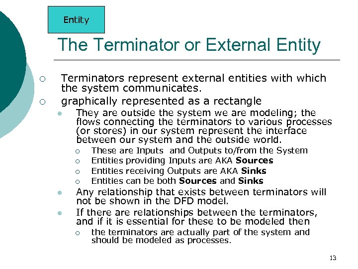 Entity The Terminator or External Entity ¡ ¡ Terminators represent external entities with which
