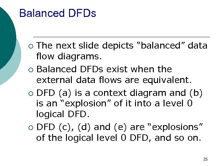 Balanced DFDs The next slide depicts “balanced” data flow diagrams. ¡ Balanced DFDs exist