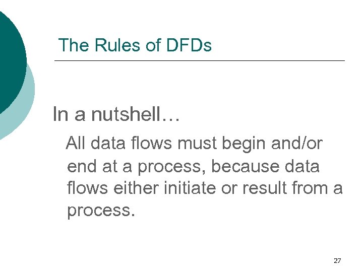 The Rules of DFDs In a nutshell… All data flows must begin and/or end