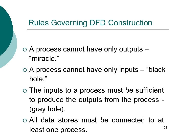 Rules Governing DFD Construction ¡ A process cannot have only outputs – “miracle. ”