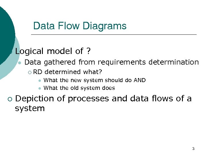 Data Flow Diagrams ¡ Logical model of ? l Data gathered from requirements determination