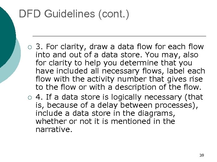 DFD Guidelines (cont. ) ¡ ¡ 3. For clarity, draw a data flow for