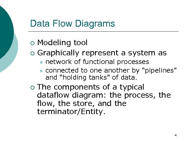 Data Flow Diagrams Modeling tool ¡ Graphically represent a system as ¡ l l