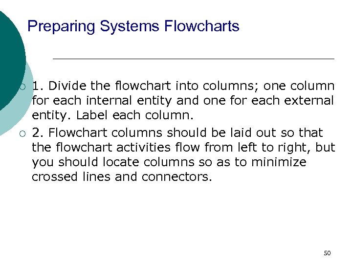 Preparing Systems Flowcharts ¡ ¡ 1. Divide the flowchart into columns; one column for