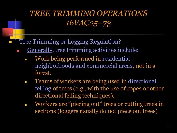 TREE TRIMMING OPERATIONS 16 VAC 25– 73 n Tree Trimming or Logging Regulation? n
