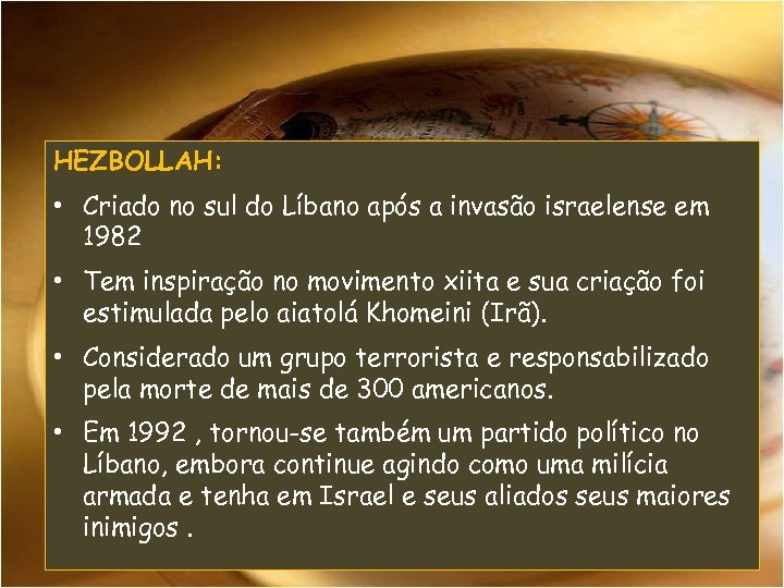 HEZBOLLAH: • Criado no sul do Líbano após a invasão israelense em 1982 •