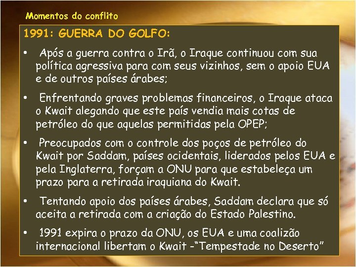 Momentos do conflito 1991: GUERRA DO GOLFO: • Após a guerra contra o Irã,
