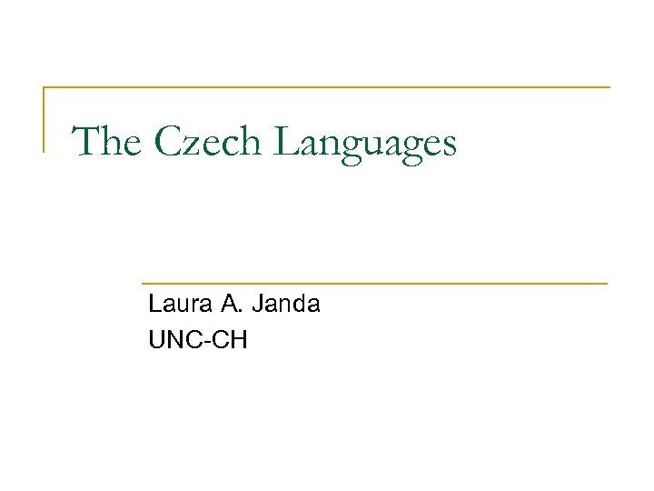 The Czech Languages Laura A. Janda UNC-CH 
