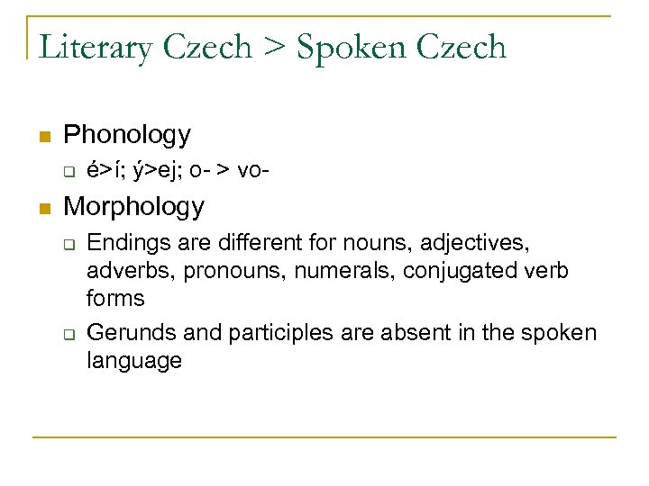 Literary Czech > Spoken Czech n Phonology q n é>í; ý>ej; o- > vo-